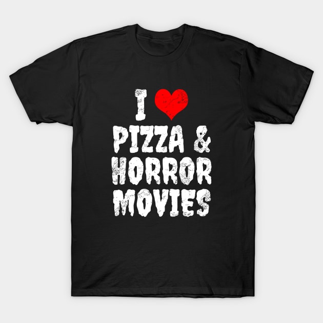 I Love Pizza And Horror Movies T-Shirt by LunaMay